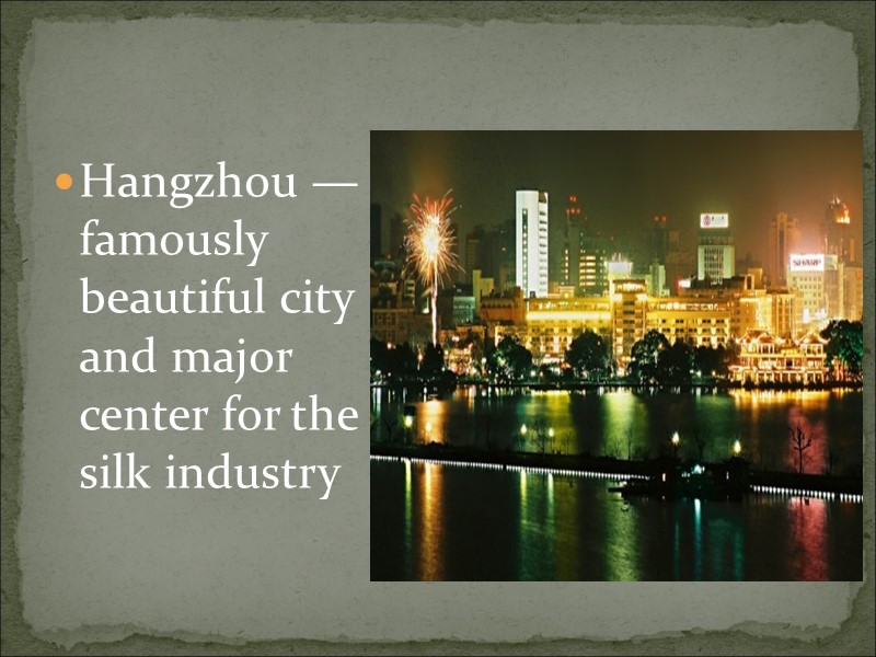 Hangzhou — famously beautiful city and major center for the silk industry